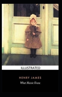 What Maisie Knew Illustrated by Henry James