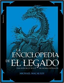 La enciclopedia de El Legado: Una guía de la A a la Z del mundo de Eragon by Michael Macauley