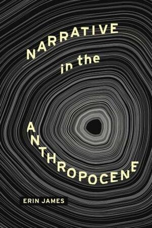 Narrative in the Anthropocene by Erin James