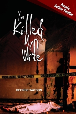 You Killed My Wife by George Watson