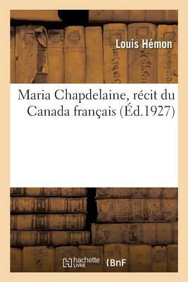 Maria Chapdelaine, récit du Canada français by Hemon-L