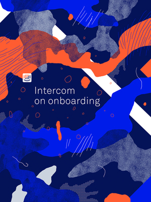Intercom on Onboarding by Des Traynor
