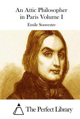 An Attic Philosopher in Paris Volume I by Emile Souvestre