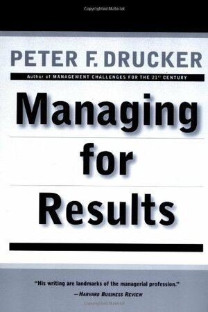 Managing for Results by Peter F. Drucker