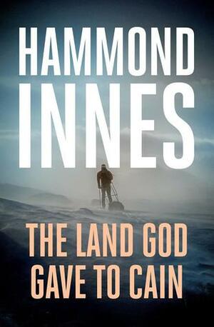 The Land God Gave to Cain by Hammond Innes