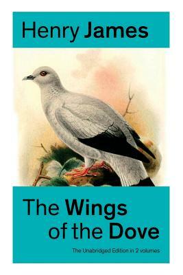 The Wings of the Dove (The Unabridged Edition in 2 volumes): Romance Classic by Henry James