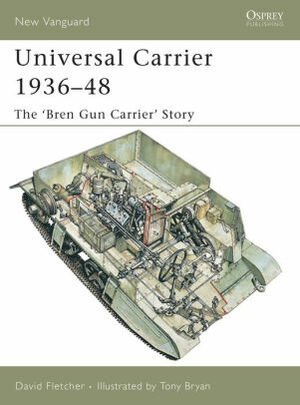 Universal Carrier 1936-48: The 'Bren Gun Carrier'Story by David Fletcher