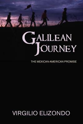 Galilean Journey: The Mexican-American Promise by Virgilio P. Elizondo