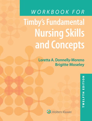 Workbook for Timby's Fundamental Nursing Skills and Concepts by Brigitte Moseley, Barbara Kuhn Timby, Loretta A. Moreno