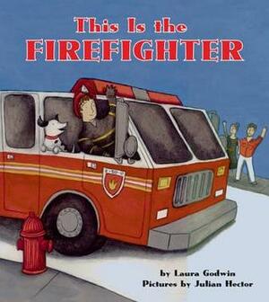 This Is the Firefighter by Julian Hector, Laura Godwin