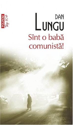 Sînt o babă comunistă! by Dan Lungu