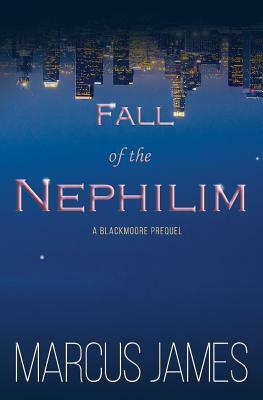 Fall of the Nephilim: A Blackmoore Prequel by Marcus James