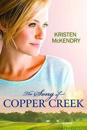 The Song of Copper Creek by Kristen McKendry