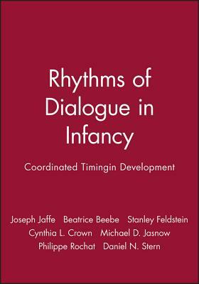 Rhythms of Dialogue in Infancy: Coordinated Timingin Development by Joseph Jaffe, Stanley Feldstein, Beatrice Beebe
