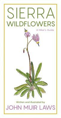 Sierra Wildflowers: A Hiker's Guide by John Muir Laws