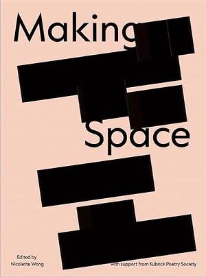Making Space: A Collection of Writing and Art by Nicolette Wong