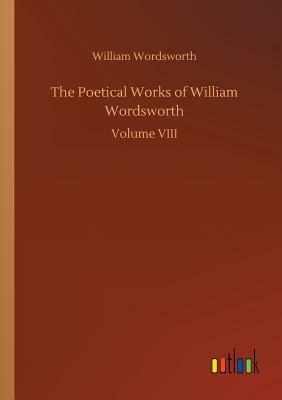 The Poetical Works of William Wordsworth by William Wordsworth