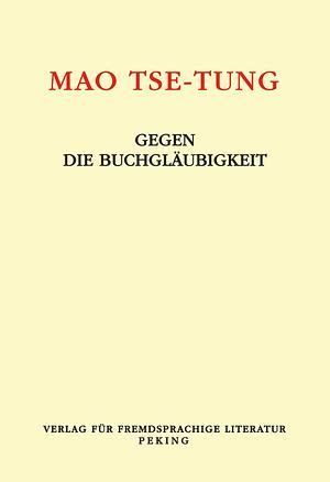 Gegen die Buchgläubigkeit by Mao Zedong