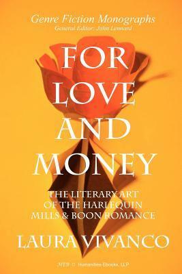 For Love and Money: The Literary Art of the Harlequin Mills & Boon Romance by John Lennard, Laura Vivanco