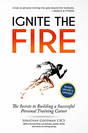 Ignite the Fire: The Secrets to Building a Successful Personal Training Career by Jonathan Goodman