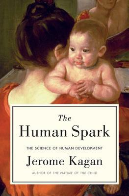 The Human Spark: The Science of Human Development by Jerome Kagan