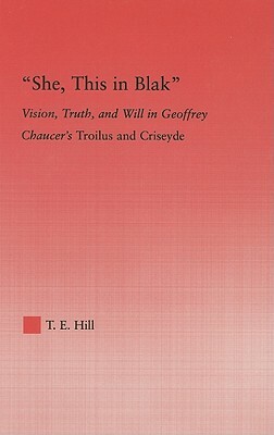 She, This in Blak: Vision, Truth, and Will in Geoffrey Chaucer's Troilus and Ciseyde by Thomas Hill