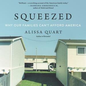 Squeezed: Why Our Families Can't Afford America by Alissa Quart