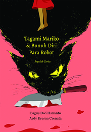 Tagami Mariko & Bunuh Diri Para Robot by Ardy Kresna Crenata, Bagus Dwi Hananto