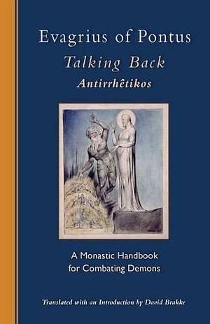 Evagrius Of Pontus: Talking Back: A Monastic Handbook for Combating Demons by Evagrius Ponticus, Evagrius Ponticus