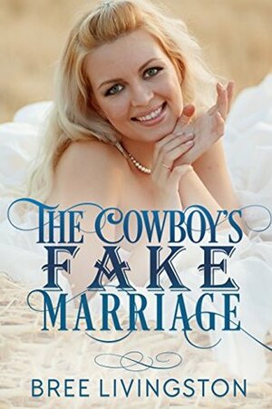 The Cowboy's Fake Marriage by Bree Livingston