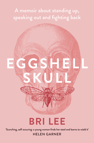 Eggshell Skull: A memoir about standing up, speaking out and fighting back by Bri Lee