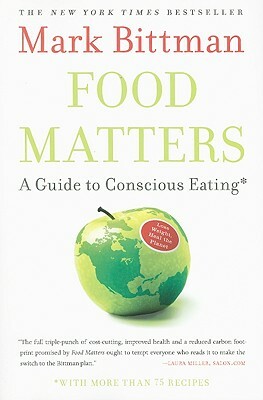 Food Matters: A Guide to Conscious Eating with More Than 75 Recipes by Mark Bittman