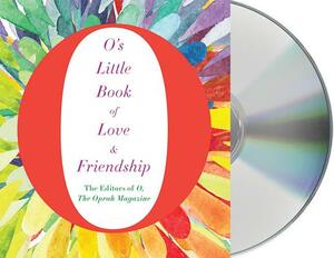 O's Little Book of Love & Friendship by O. the Oprah Magazine