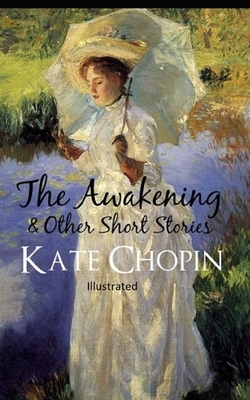 The awakening, and other stories Illustrated by Kate Chopin