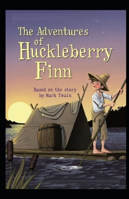 The Adventures of Huckleberry Finn Illustrated by Mark Twain