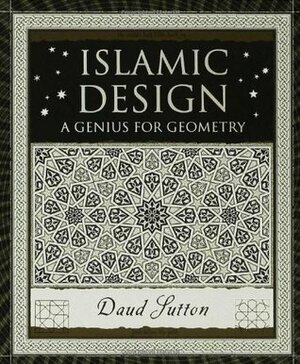 Islamic Design: A Genius for Geometry by Daud Sutton