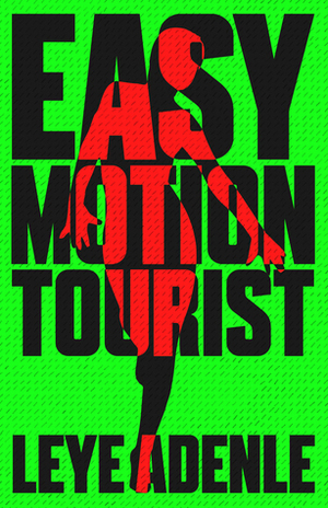 Easy Motion Tourist by Leye Adenle