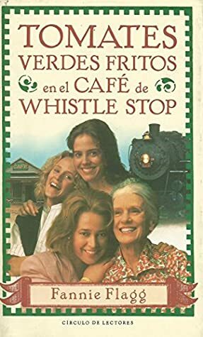 Tomates verdes fritos en el café de Whistle Stop by Fannie Flagg