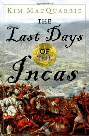 The Last Days Of The Incas by Kim MacQuarrie