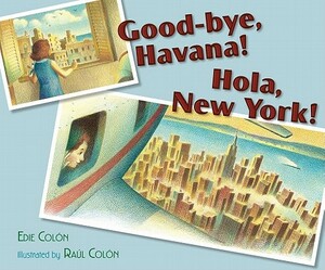 Good-Bye, Havana! Hola, New York! by Edie Colón