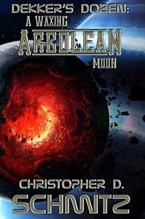 Dekker's Dozen: A Waxing Arbolean Moon by Christopher D. Schmitz