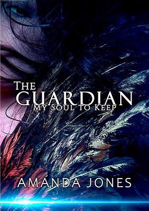 The Guardian: My Soul to Keep by Amanda Jones