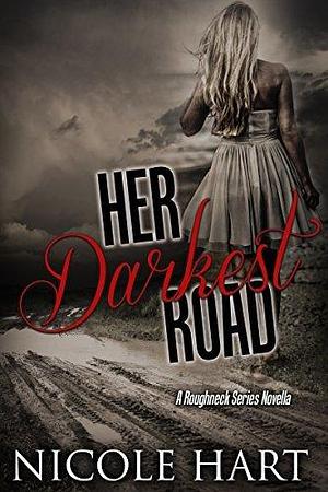 Her Darkest Road: A Roughneck Series Novella by Nicole Hart, Nicole Hart