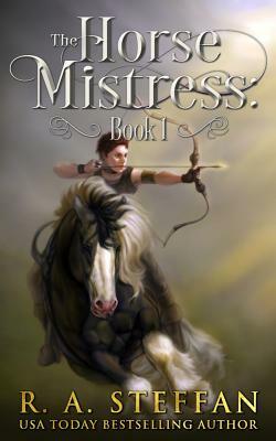 The Horse Mistress: Book 1 by R.A. Steffan