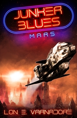 Junker Blues: Mars: Junker Blues series by Lon E. Varnadore