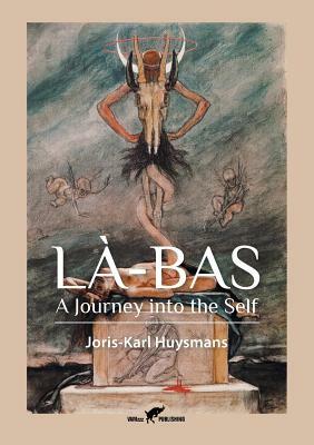 Là-Bas: A Journey into the Self by Joris-Karl Huysmans