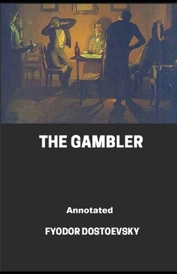The Gambler Annotated by Fyodor Dostoevsky