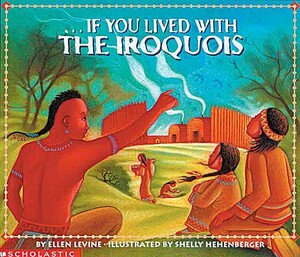 If You Lived with the Iroquois by Ellen Levine