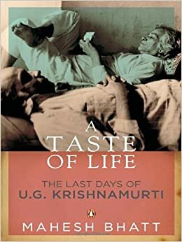 A Taste of Life: The Last Days of U.G Krishnamurti by Mahesh Bhatt