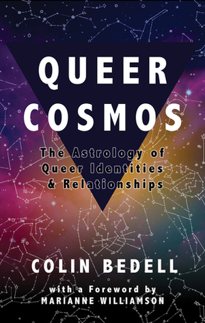 Queer Cosmos: The Astrology of Queer Identities & Relationships by Colin Bedell, Marianne Williamson